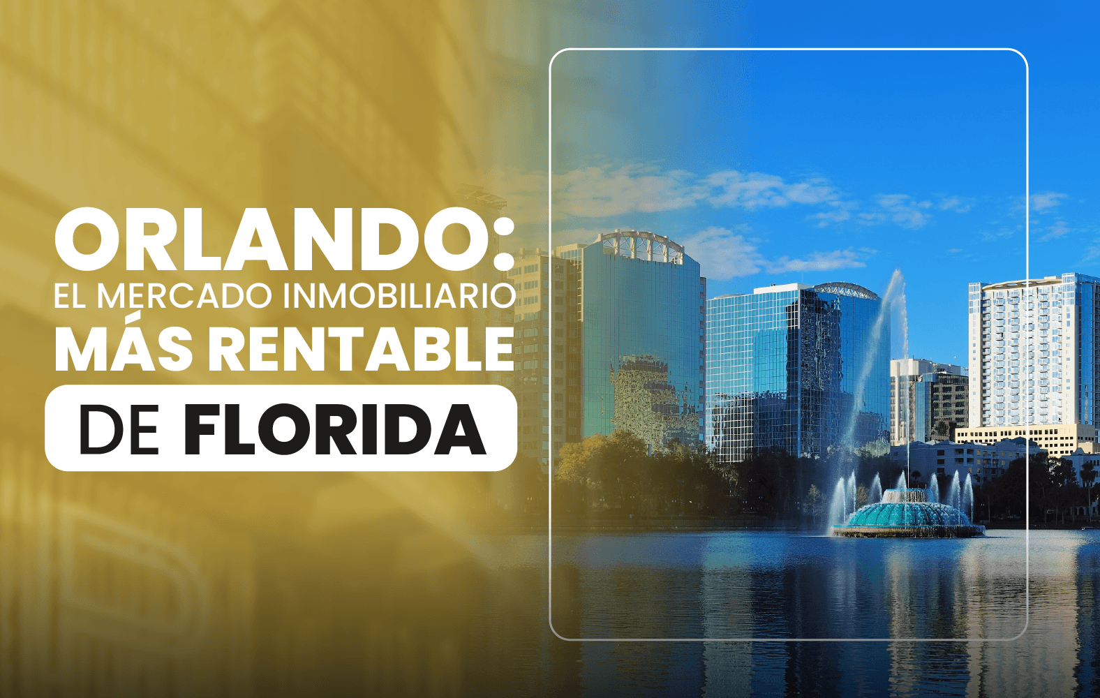 Orlando: el mercado inmobiliario más rentable de Florida.