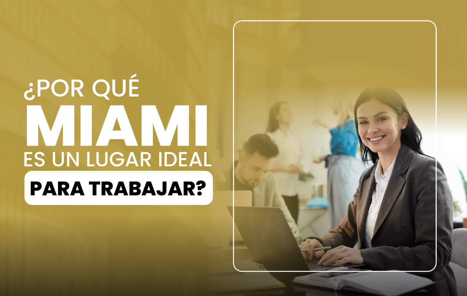 ¿Por qué Miami es un lugar ideal para trabajar?