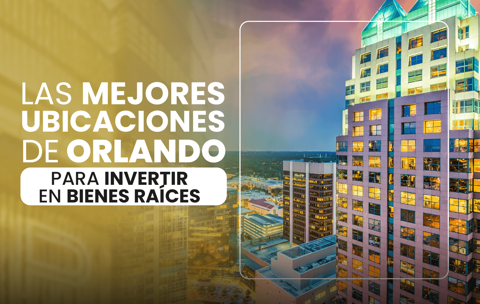 Las mejores ubicaciones de Orlando para invertir en bienes raíces: