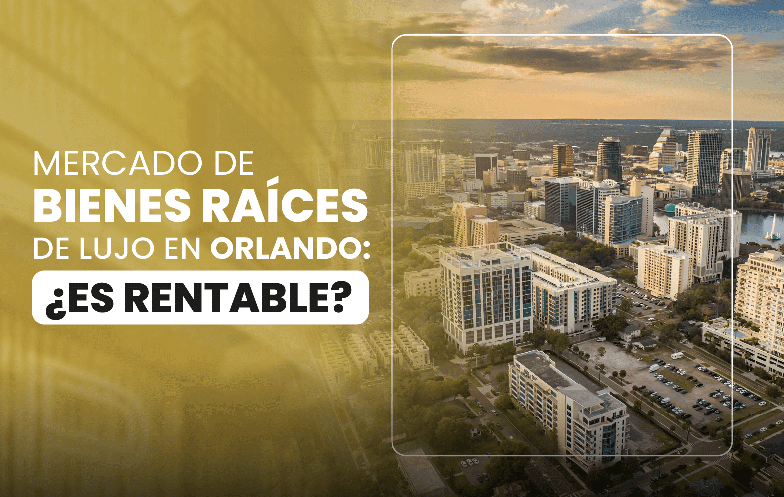 Mercado de Bienes Raíces de Lujo en Orlando: ¿Es Rentable?