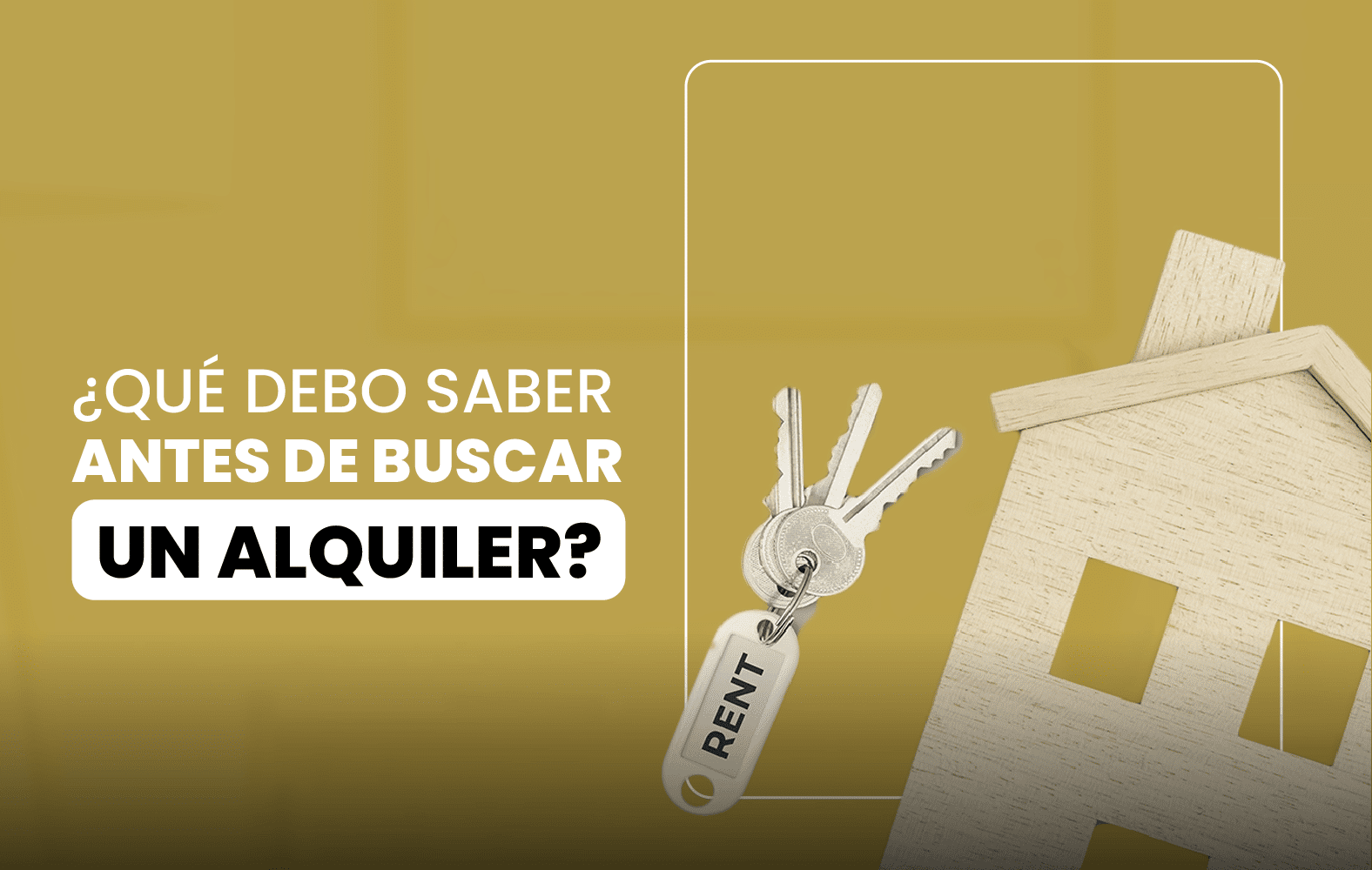 ¿Qué debo saber antes de buscar un alquiler?