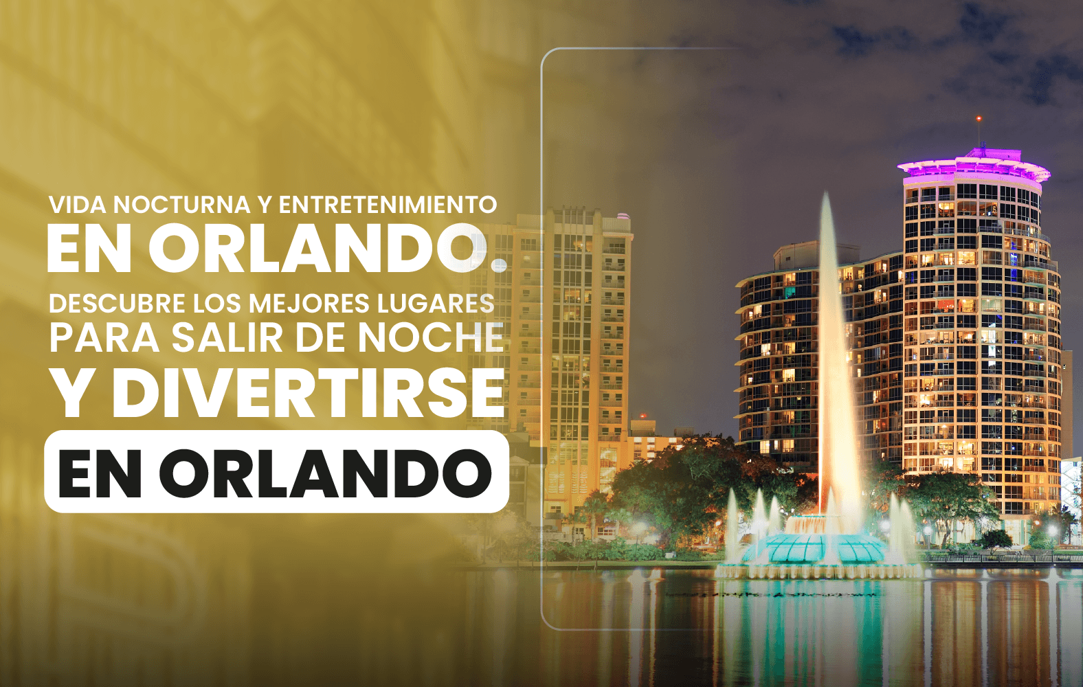 Vida nocturna y entretenimiento en Orlando. Descubre los mejores lugares para salir  de noche y divertirse en Orlando.