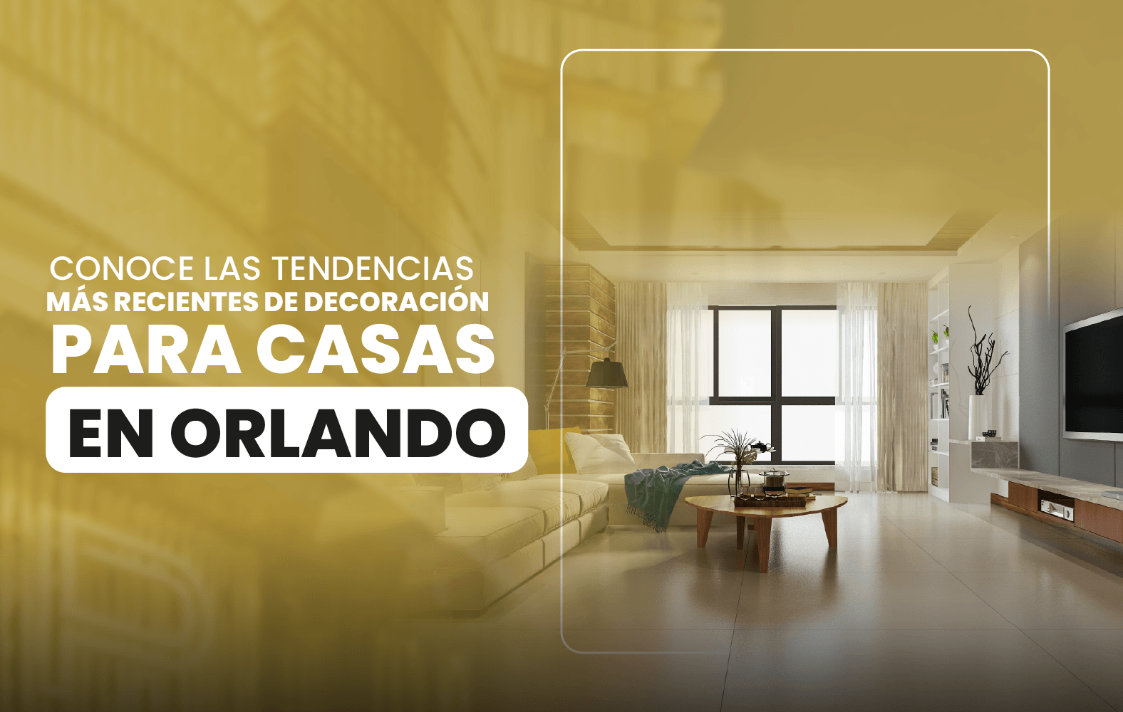 Conoce las tendencias más recientes de decoración para casas en Orlando.