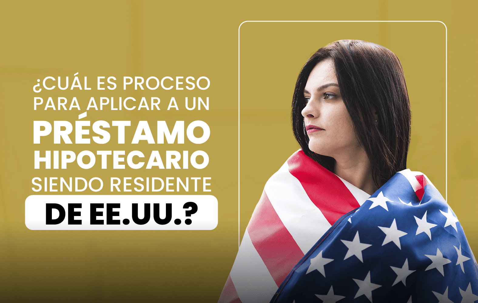 ¿Cuál es el proceso para solicitar un préstamo hipotecario siendo residente en  EE.UU.?