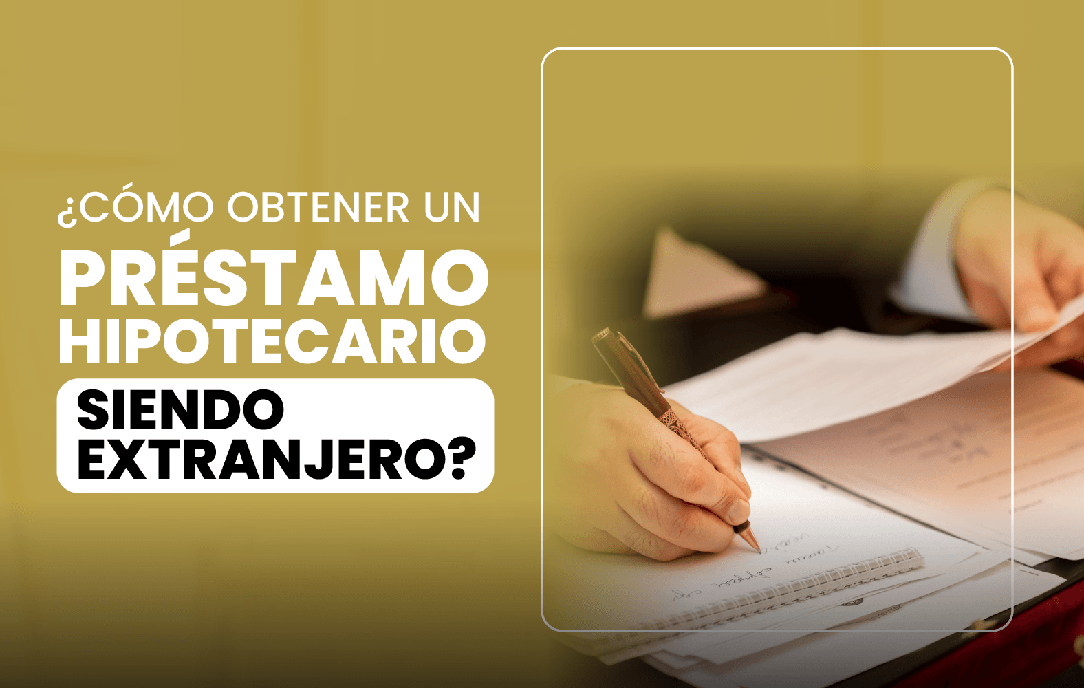 ¿Cómo obtener un préstamo hipotecario siendo extranjero?