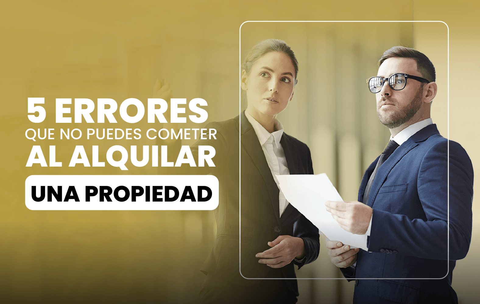 5 Errores que no Puedes Cometer al Alquilar una Propiedad