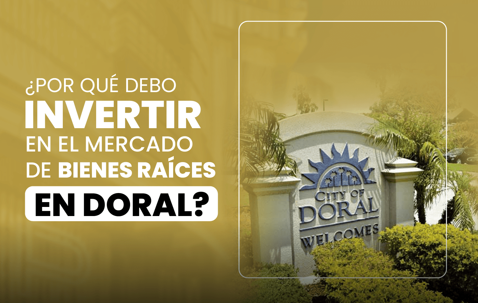 ¿Por qué debo invertir en el mercado de bienes raíces en Doral?