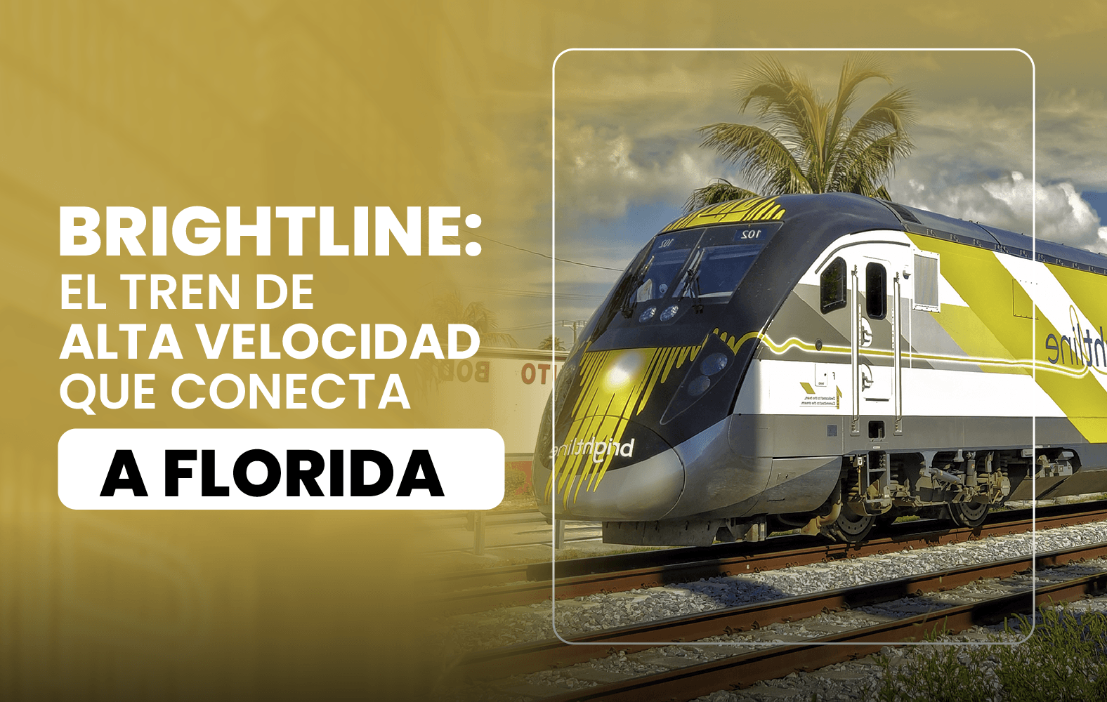 Brightline: El tren de alta velocidad que conecta a Florida