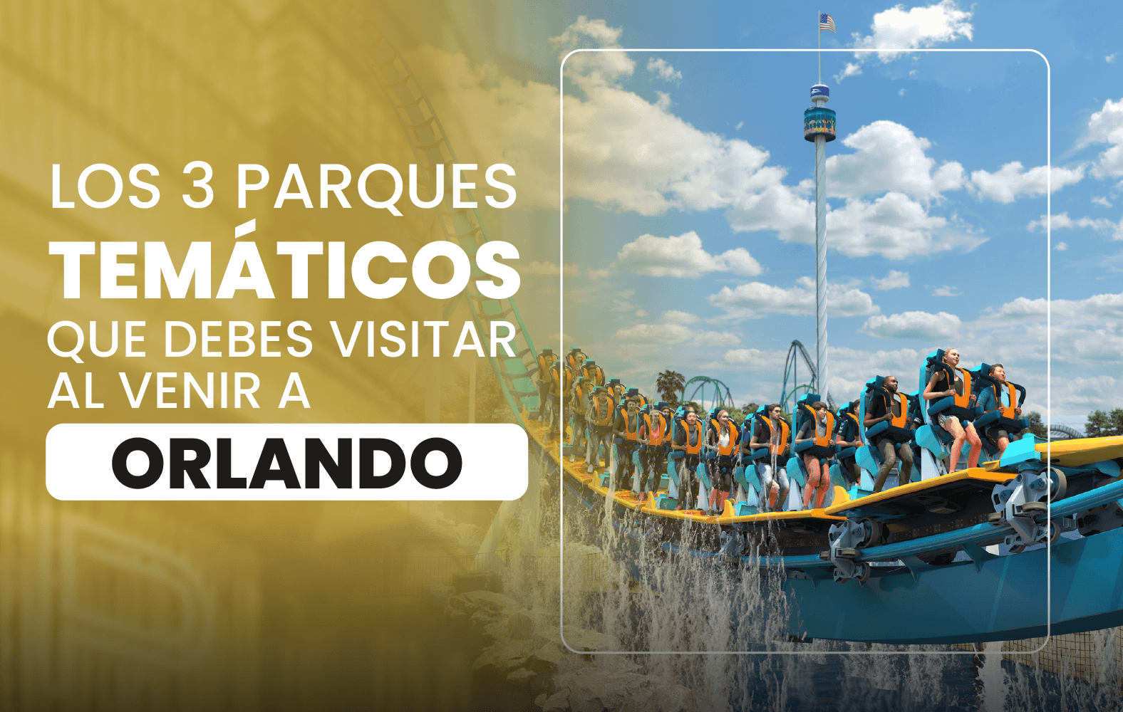 Los 3 parques temáticos que debes visitar al venir a Orlando: